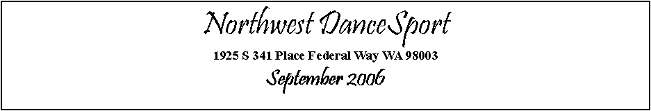 Text Box: Northwest DanceSport1925 S 341 Place Federal Way WA 98003September 2006